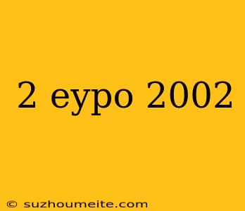 2 Eypo 2002