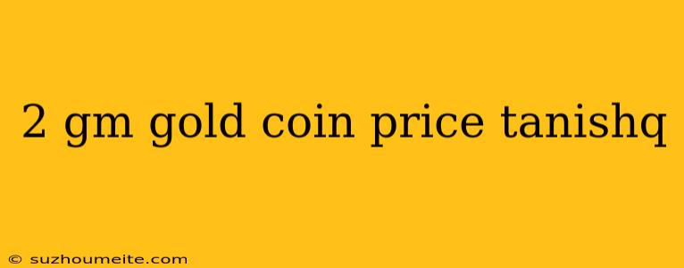 2 Gm Gold Coin Price Tanishq