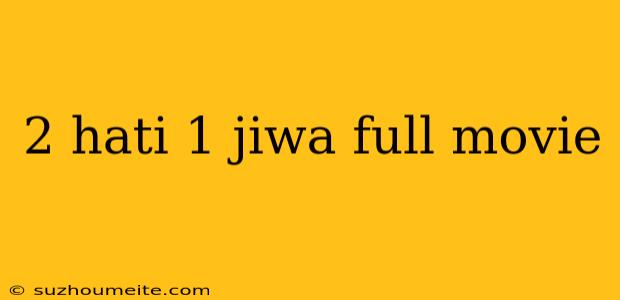 2 Hati 1 Jiwa Full Movie