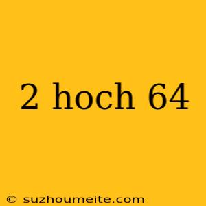 2 Hoch 64