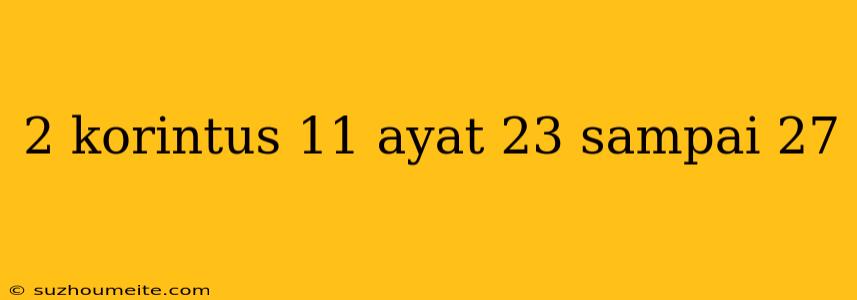 2 Korintus 11 Ayat 23 Sampai 27