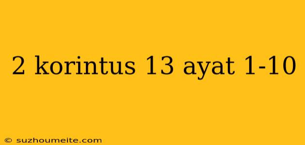 2 Korintus 13 Ayat 1-10