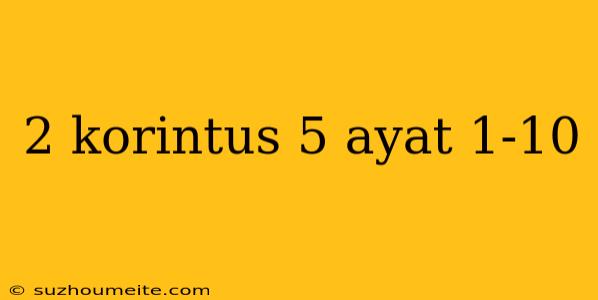 2 Korintus 5 Ayat 1-10