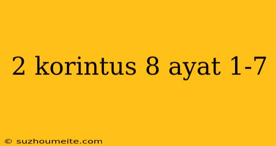 2 Korintus 8 Ayat 1-7