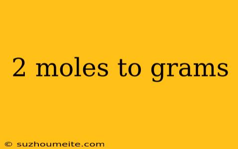 2 Moles To Grams