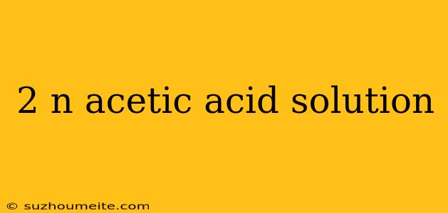 2 N Acetic Acid Solution