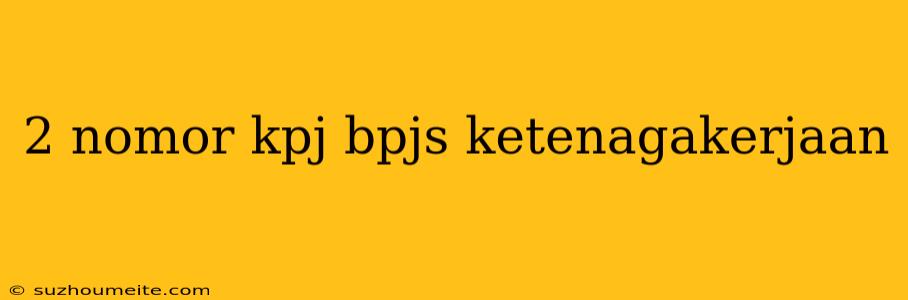 2 Nomor Kpj Bpjs Ketenagakerjaan