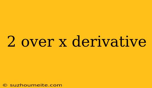 2 Over X Derivative