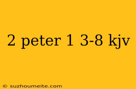 2 Peter 1 3-8 Kjv