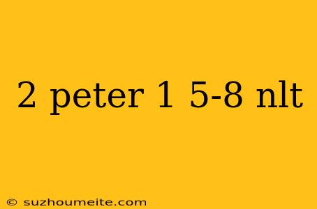 2 Peter 1 5-8 Nlt