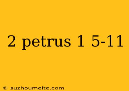 2 Petrus 1 5-11