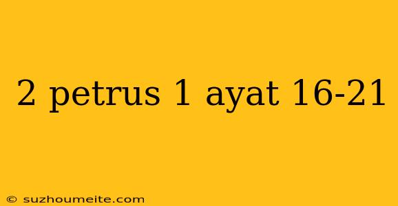 2 Petrus 1 Ayat 16-21