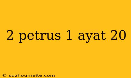 2 Petrus 1 Ayat 20