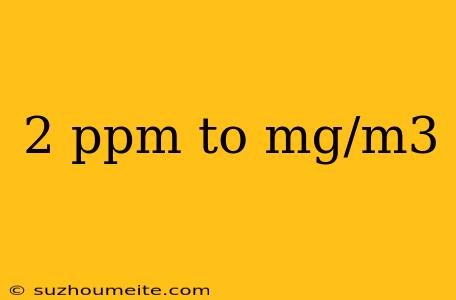 2 Ppm To Mg/m3