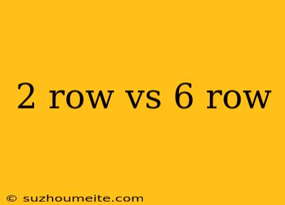 2 Row Vs 6 Row