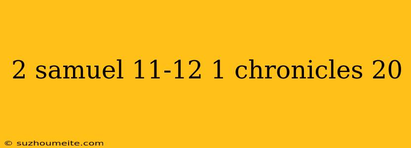 2 Samuel 11-12 1 Chronicles 20