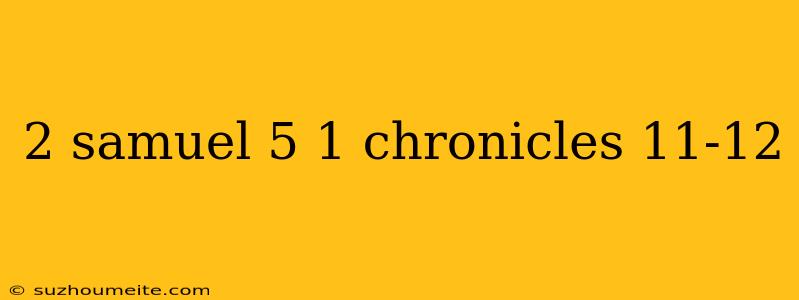 2 Samuel 5 1 Chronicles 11-12