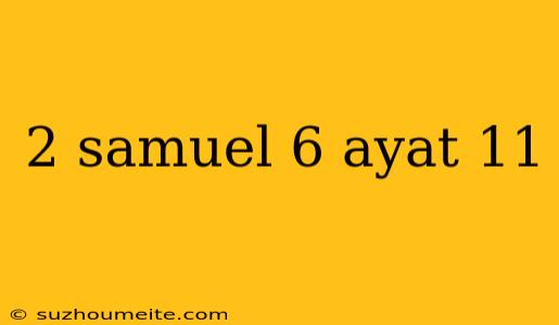 2 Samuel 6 Ayat 11