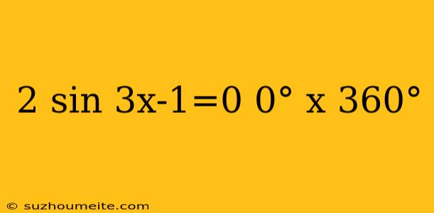 2 Sin 3x-1=0 0° X 360°