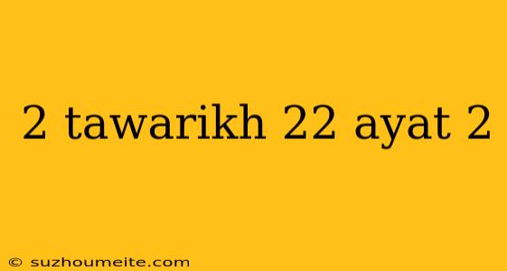 2 Tawarikh 22 Ayat 2