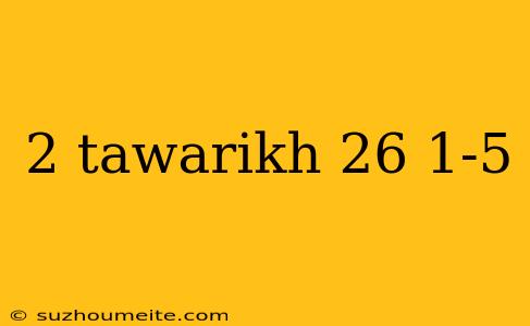 2 Tawarikh 26 1-5