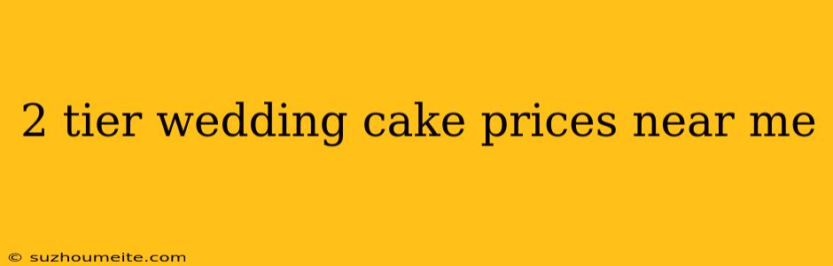 2 Tier Wedding Cake Prices Near Me