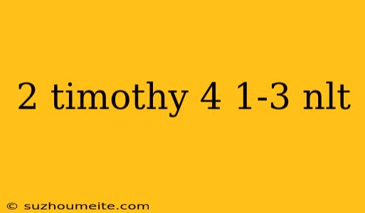 2 Timothy 4 1-3 Nlt