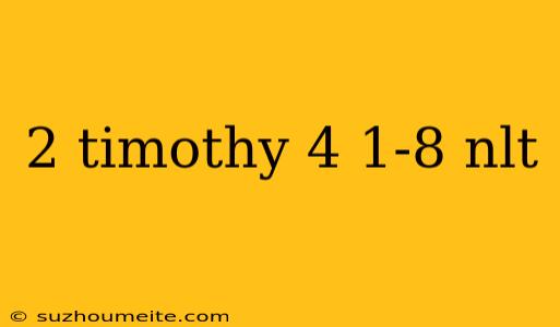 2 Timothy 4 1-8 Nlt