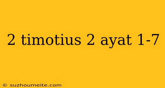 2 Timotius 2 Ayat 1-7