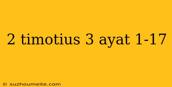 2 Timotius 3 Ayat 1-17