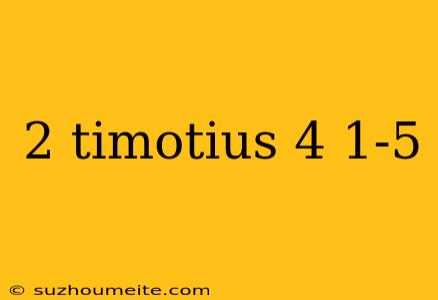 2 Timotius 4 1-5