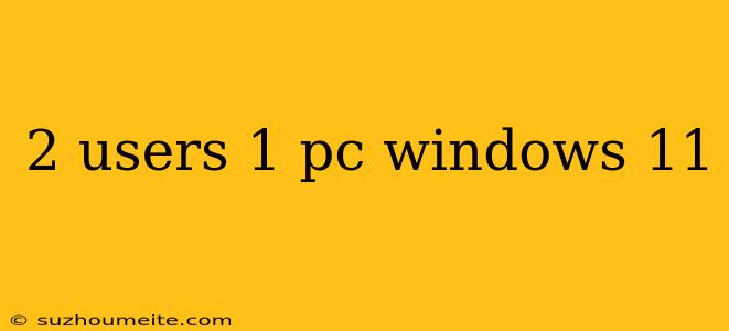 2 Users 1 Pc Windows 11