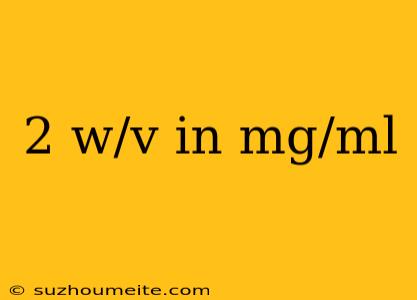 2 W/v In Mg/ml