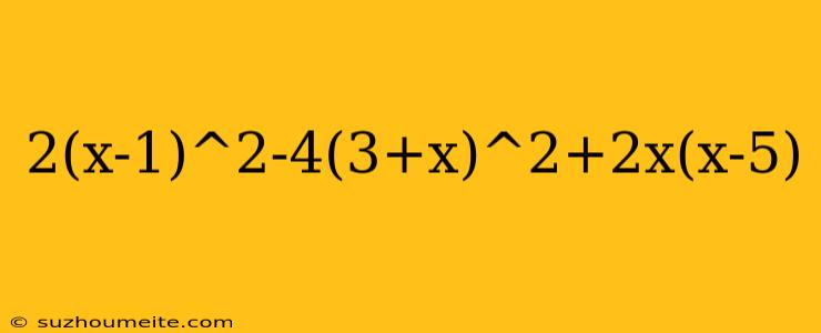 2(x-1)^2-4(3+x)^2+2x(x-5)