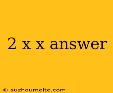 2 X X Answer