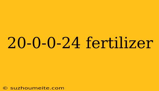 20-0-0-24 Fertilizer