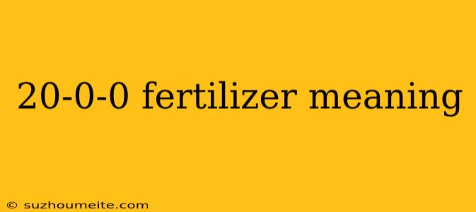 20-0-0 Fertilizer Meaning