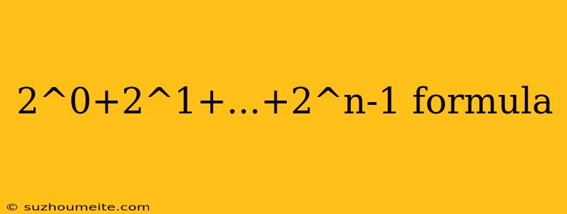 2^0+2^1+...+2^n-1 Formula