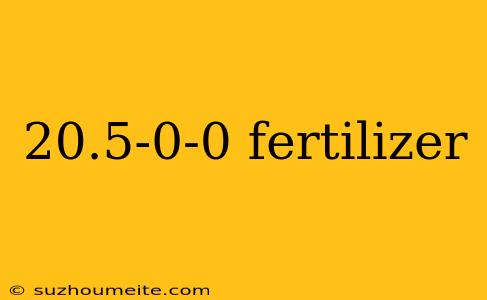 20.5-0-0 Fertilizer