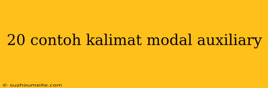 20 Contoh Kalimat Modal Auxiliary