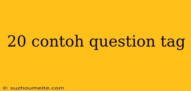 20 Contoh Question Tag