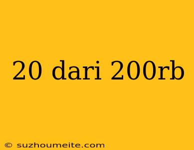 20 Dari 200rb