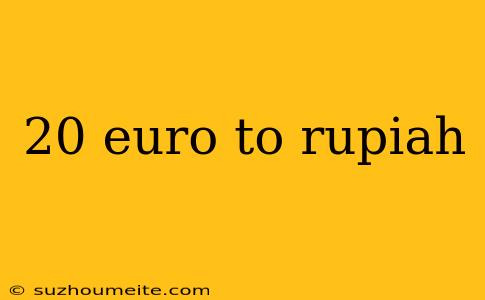 20 Euro To Rupiah