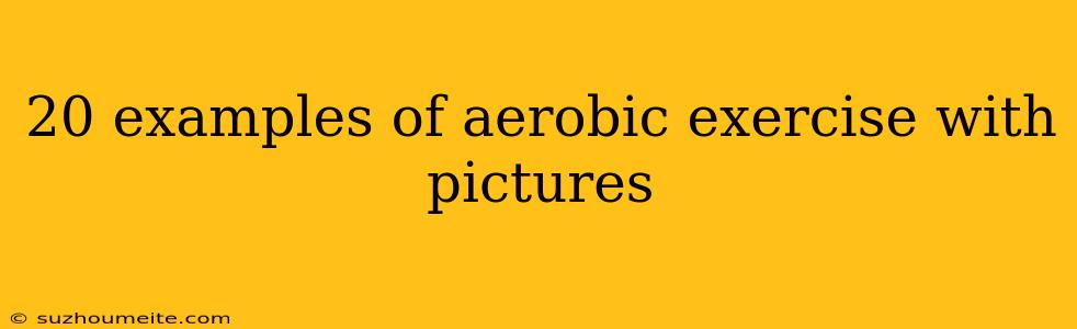 20 Examples Of Aerobic Exercise With Pictures