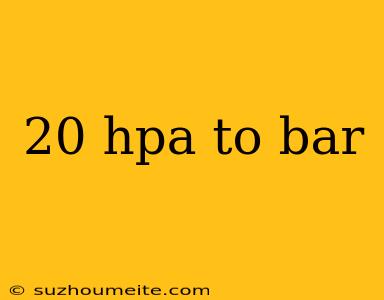 20 Hpa To Bar