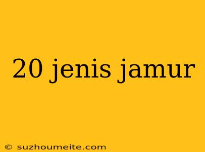 20 Jenis Jamur