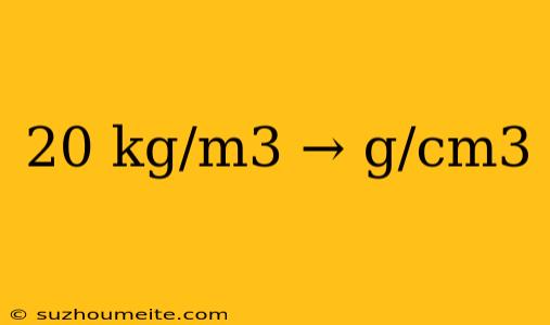 20 Kg/m3 → G/cm3