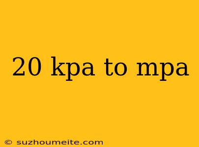 20 Kpa To Mpa