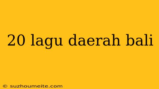 20 Lagu Daerah Bali