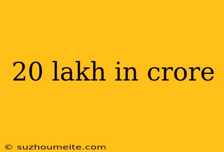 20 Lakh In Crore